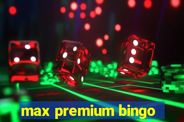 max premium bingo